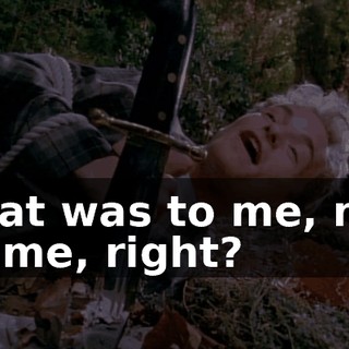 That was to me, not at me, right?