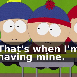 That's when I'm having mine.