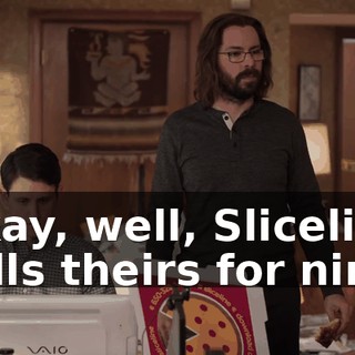 Okay, well, Sliceline sells theirs for nine.