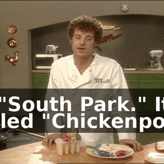of "South Park." It's called "Chickenpox."