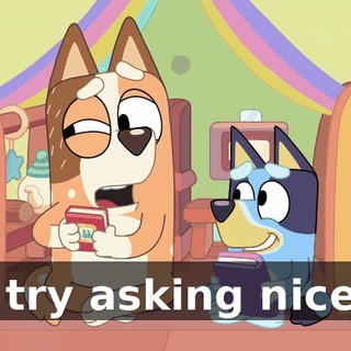 I'll try asking nicely!