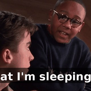that I'm sleeping...