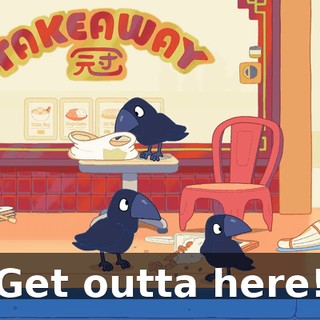 Get outta here!