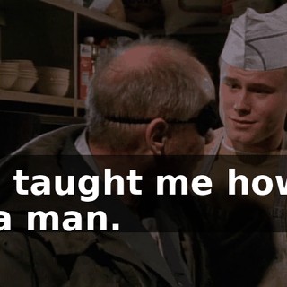 you taught me how to be a man.