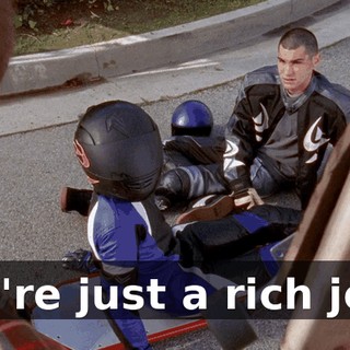You're just a rich jerk.