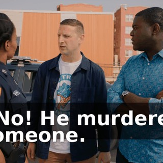 - No! He murdered someone.