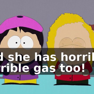 And she has horrible, horrible gas too!