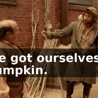 We got ourselves a pumpkin.