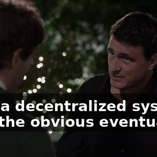 that a decentralized system was the obvious eventuality.