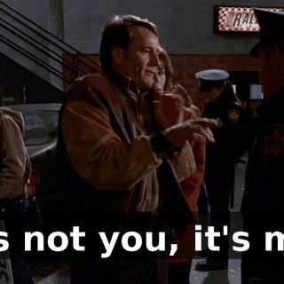 It's not you, it's me.