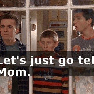 Let's just go tell Mom.