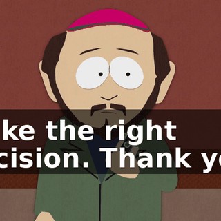 Make the right decision. Thank you.