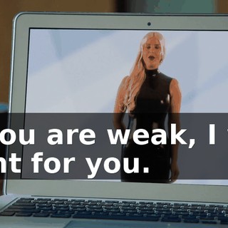 If you are weak, I will fight for you.