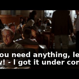 - lf you need anything, let me know! - l got it under control!