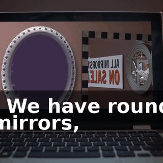 - We have round mirrors,