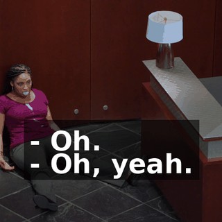 - Oh. - Oh, yeah.