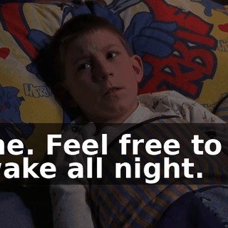 Fine. Feel free to lie awake all night.