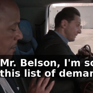 Uh, Mr. Belson, I'm sorry, but this list of demands