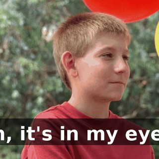 Oh, it's in my eyes!