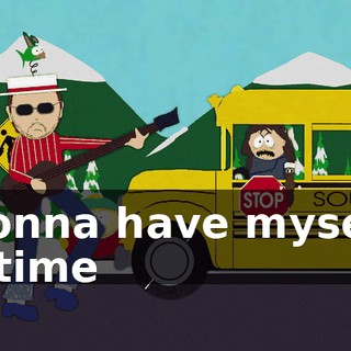 ♪ Gonna have myself a time ♪