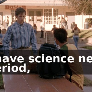 I have science next period,