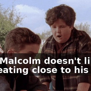 Aw, Malcolm doesn't like me eating close to his face