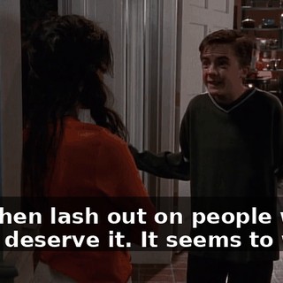 and then lash out on people who don't deserve it. It seems to work.
