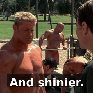 And shinier.