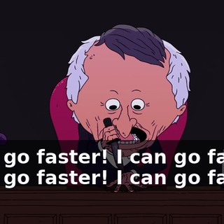 I can go faster! I can go faster! I can go faster! I can go faster!