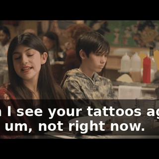 - Can I see your tattoos again? - Oh, um, not right now.