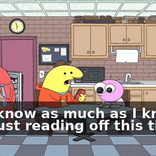 You know as much as I know. I'm just reading off this thing.