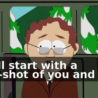 We'll start with a two-shot of you and Ned