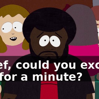 Chief, could you excuse me for a minute?