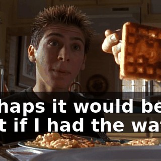 Perhaps it would be best if I had the waffle.