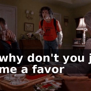 So why don't you just do me a favor