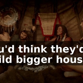 you'd think they'd build bigger houses.