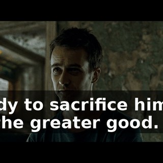 Ready to sacrifice himself for the greater good.