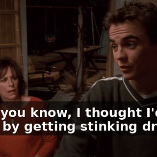 and, you know, I thought I'd cap it off by getting stinking drunk.