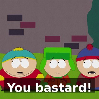 You bastard!