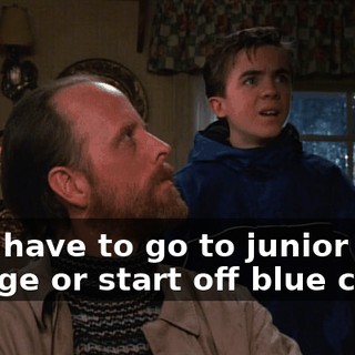 He'll have to go to junior college or start off blue collar,