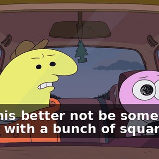 So, this better not be some lame thing with a bunch of squares.