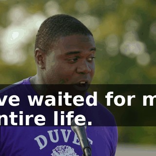 I've waited for my entire life.