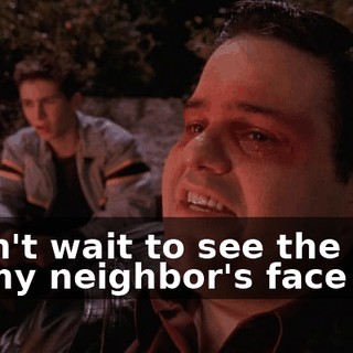 I can't wait to see the look on my neighbor's face