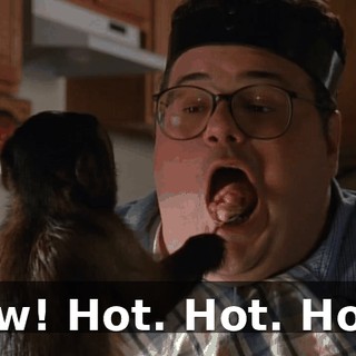 Ow! Hot. Hot. Hot.