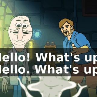 Hello! What's up. Hello. What's up.