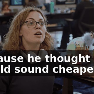 because he thought that would sound cheaper.