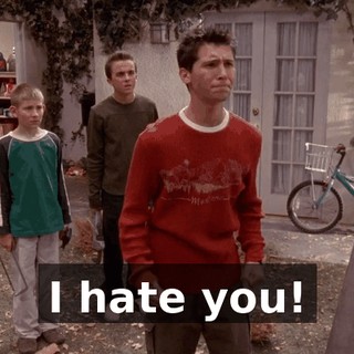 I hate you!