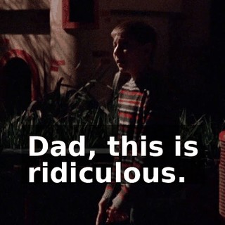 Dad, this is ridiculous.