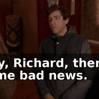 Hey, Richard, there's some bad news.