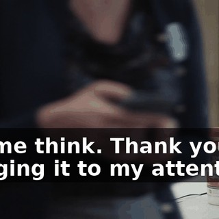 Let me think. Thank you for bringing it to my attention.